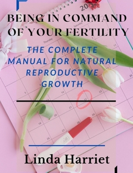 Paperback Being in command of your fertility: The complete manual for Natural reproductive growth Book