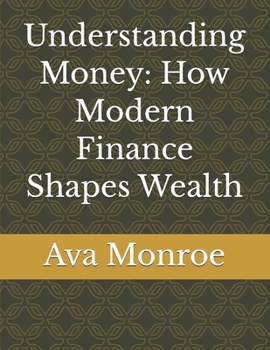 Paperback Understanding Money: How Modern Finance Shapes Wealth Book