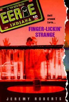 Finger-Lickin' Strange - Book #10 of the Eerie, Indiana
