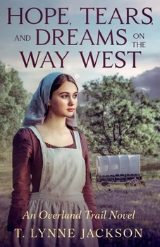 Hope, Tears, and Dreams on the Way West: An Overland Trail Novel
