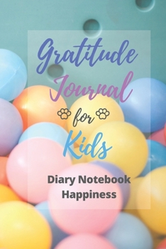 Gratitude Journal for Kids: Gratitude Journal Notebook Diary Record for Children Boys Girls With Daily Prompts to Writing and Practicing for ... 102 Pages (Planner Diary Notebook Happiness)
