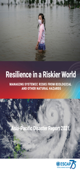 Asia-Pacific Disaster Report 2021: Resilience in a Riskier World – Managing Systemic Disaster Risks From Biological and Other Natural Hazards