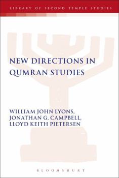 New Directions In Qumran Studies: Proceedings of the Bristol Colloquium on the Dead Sea Scrolls, 8-10 September 2003 (Library of Second Temple Studies)