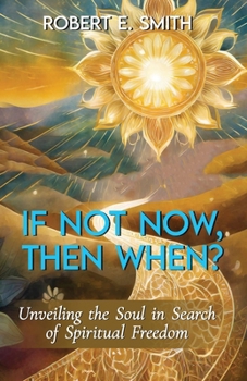 Paperback If Not Now, Then When? Unveiling The Soul In Search Of Spiritual Freedom Book