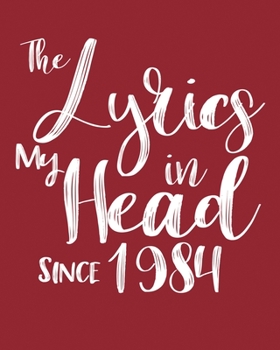 Paperback The Lyrics In My Head Since 1984 Notebook Birthday Gift: Blank Sheet Music Notebook / Journal Gift, 120 Pages, 5x8, Soft Cover, Matte Finish Book