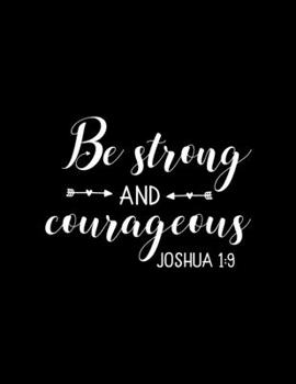 Paperback Be Strong and Courageous: Dot Grid Notebook with Bible verse Joshua 1:9 - (Large Blank Pages and dot grid, 110 pages, 8.5 in x 11 in) Book