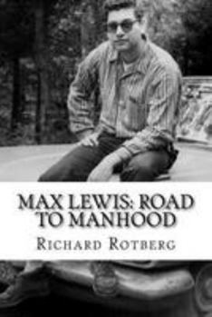 Max Lewis: Road to Manhood: Leaving Home for the First Time a Young Man Learns about Women, Sex, Politics and the Unexpected Calamities of Life.
