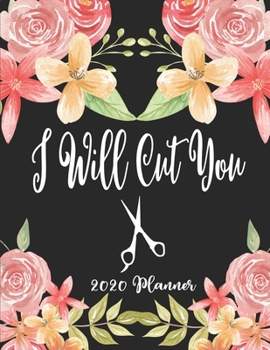 I Will Cut You 2020 Planner: 8.5 x 11 - Weekly Appointment Planner Scheduler Organizer for Hair Stylists Dressers Salon Beauticians