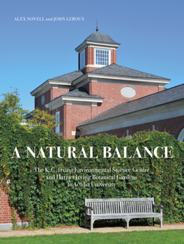 Hardcover A Natural Balance: The K.C. Irving Environmental Science Centre and Harriet Irving Botanical Gardens at Acadia University Book