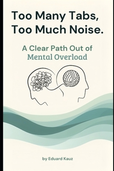 Paperback Too Many Tabs, Too Much Noise: A Clear Path Out of Mental Overload Book