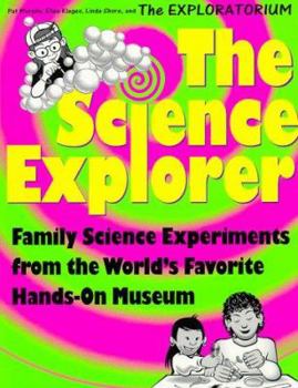 Paperback The Science Explorer: The Best Family Activities and Experiments from the World's Favorite Hands-On Science Museum Book