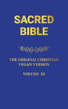 Sacred Bible: The Original Christian Vegan Version III