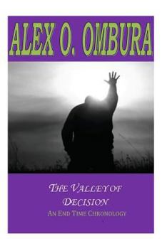 The Valley of Decision: An End Time Chronology