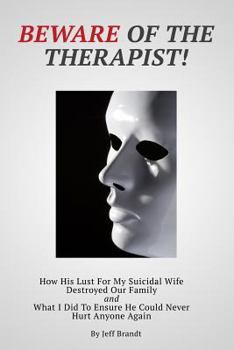 Paperback Beware of the Therapist: How His Lust For My Suicidal Wife Destroyed Our Family and What I Did To Ensure He Could Never Hurt Anyone Again Book