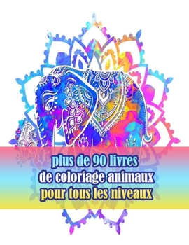 Paperback plus de 90 livres de coloriage animaux pour tous les niveaux: Un livre de coloriage pour adultes avec des lions, des éléphants, des hiboux, des chevau [French] Book