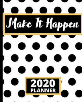 Make It Happen: Motivational Quote 2020 Planner For Entrepreneurs, 1-Year Daily, Weekly And Monthly Organizer With Calendar, Gifts For Women, Men, Boss, Business Owners (8" x 10")