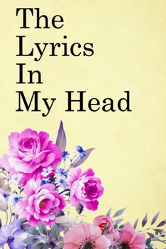 The Lyrics in My Head: Lined Notebook / Journal Gift, 100 Pages, 6x9, Soft Cover, Matte Finish Inspirational Quotes Journal, Notebook, Diary, Composition Book