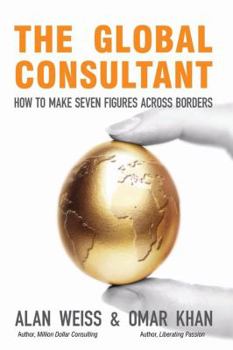 Hardcover The Global Consultant: How to Make Seven Figures Across Borders Book