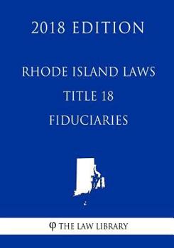 Paperback Rhode Island Laws - Title 18 - Fiduciaries (2018 Edition) Book