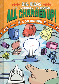Hardcover All Charged Up!: Big Ideas That Changed the World #5 Book