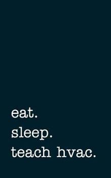 Paperback Eat. Sleep. Teach Hvac. - Lined Notebook: Writing Journal Book