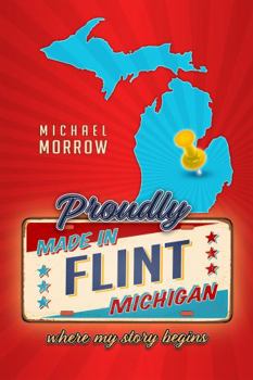 Paperback Proudly Made in Flint, Michigan: Where My Story Begins Book