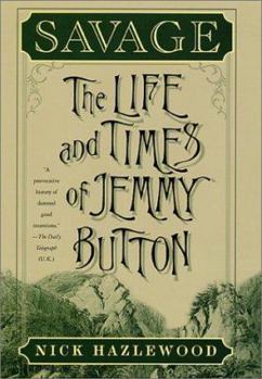 Hardcover Savage: The Life and Times of Jemmy Button Book