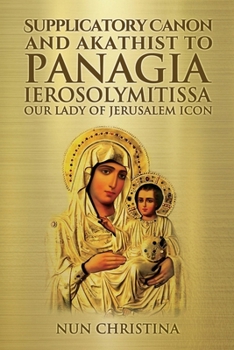 Supplicatory Canon and Akathist to Panagia Ierosolymitissa: Our Lady of Jerusalem Icon