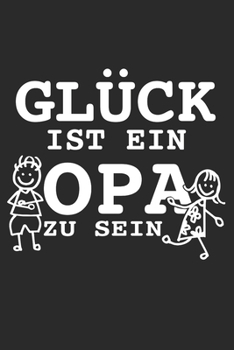 GLÜCK IST EIN OPA ZU SEIN: A5 Notizbuch liniert als Geschenk für OPA | Tolle Geschenke zum Geburtstag oder signieren und Großeltern glücklich machen ... - Großvater und Urgroßvater (German Edition)