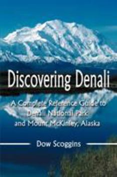 Paperback Discovering Denali: A Complete Reference Guide to Denali National Park and Mount McKinley, Alaska Book