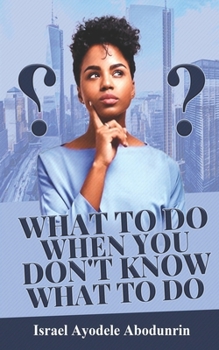 Paperback What To Do When You Don't Know What To Do: Biblical Way Of Solving Life's Problems Book