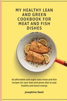 Paperback My Healthy Lean and Green Cookbook for Meat and Fish dishes: 50 affordable and super easy meat and fish recipes for your lean and green diet to stay h Book