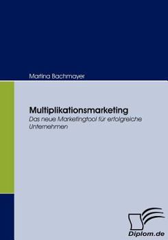 Paperback Multiplikationsmarketing: Das neue Marketingtool für erfolgreiche Unternehmen [German] Book