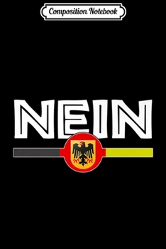 Composition Notebook: Funny German Nein No Saying Funny Humor Germany Premium  Journal/Notebook Blank Lined Ruled 6x9 100 Pages