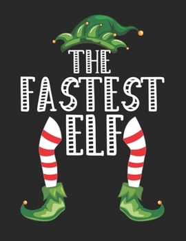 The Fastest Elf: Christmas Gifts Notebook, Journal, Diary For Fastest