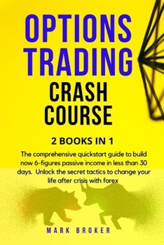 Paperback Options Trading Crash Course: The comprehensive quickstart guide to build now 6-figures passive income in less than 30 days. Unlock the secret tacti Book