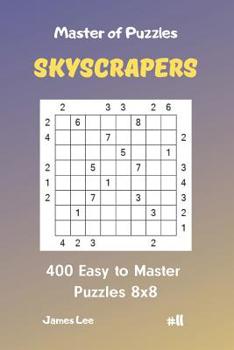 Paperback Master of Puzzles Skyscrapers - 400 Easy to Master Puzzles 8x8 Vol. 11 Book