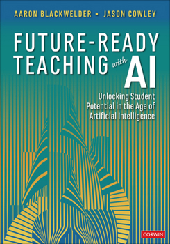 Paperback Future-Ready Teaching with AI: Unlocking Student Potential in the Age of Artificial Intelligence Book