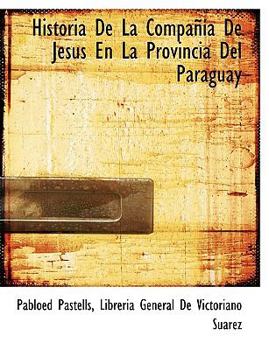 Paperback Historia De La Compa??a De Jes?s En La Provincia Del Paraguay [Spanish] Book