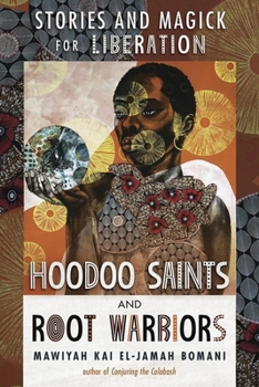 Hoodoo Saints & Root Warriors: Stories & Magick for Liberation