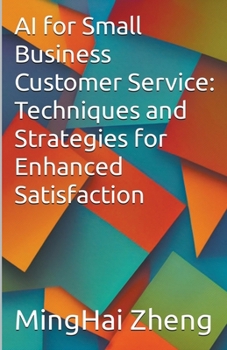 Paperback AI for Small Business Customer Service: Techniques and Strategies for Enhanced Satisfaction Book