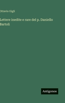 Hardcover Lettere inedite e rare del p. Daniello Bartoli [Italian] Book