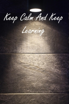 Paperback Keep Calm And Keep Learning: Keep Calm Quote Personalized Notebook Journal for Women Men Friend Coworkers at Office Book