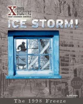 Ice Storm! - Book  of the X-treme Disasters That Changed America