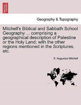 Paperback Mitchell's Biblical and Sabbath School Geography ... Comprising a Geographical Description of Palestine or the Holy Land; With the Other Regions Menti Book