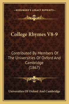 College Rhymes V8-9: Contributed By Members Of The Universities Of Oxford And Cambridge