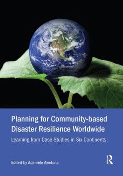 Paperback Planning for Community-Based Disaster Resilience Worldwide: Learning from Case Studies in Six Continents Book