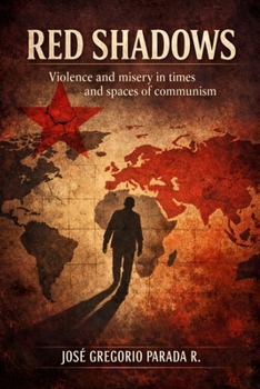 Red Shadows: Violence and misery in times and spaces of communism