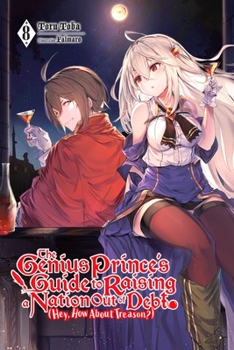 Paperback The Genius Prince's Guide to Raising a Nation Out of Debt (Hey, How about Treason?), Vol. 8 (Light Novel): Volume 8 Book