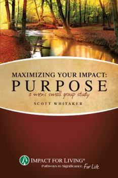 Paperback Maximizing Your Impact: Purpose - A Men's Small Group Study Book